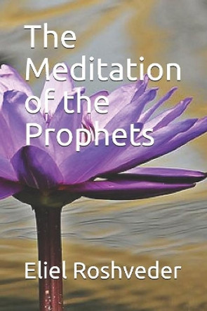 The Meditation of the Prophets by Eliel Roshveder 9781086064476