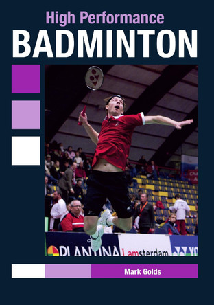 High Performance Badminton by Mark Golds