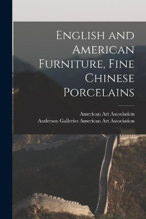 English and American Furniture, Fine Chinese Porcelains by American Art Association 9781013760990