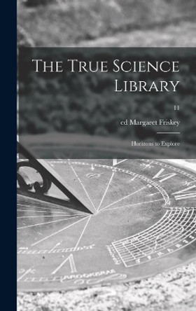 The True Science Library: Horizons to Explore; 11 by Margaret Ed Friskey 9781013761041