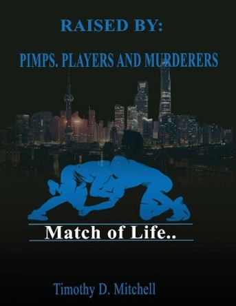 Raised By PIMPS. PLAYERS AND MURDERERS by Timothy Mitchell 9781087814681