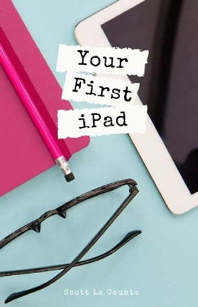 Your First iPad: The Easy Guide to iPad 10.2 and Other iPads Running iPadOS 13 by Scott La Counte 9781087818030