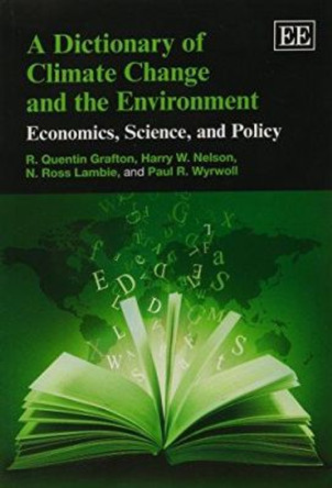 A Dictionary of Climate Change and the Environment: Economics, Science, and Policy by R. Quentin Grafton 9781781001912