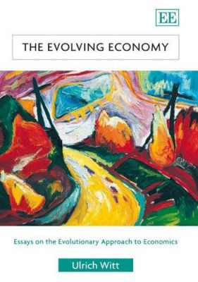 The Evolving Economy: Essays on the Evolutionary Approach to Economics Ulrich Witt 9781845428327