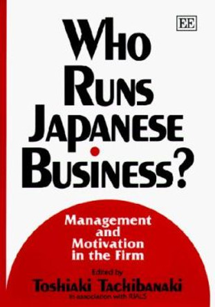 Who Runs Japanese Business?: Management and Motivation in the Firm by Toshiaki Tachibanaki 9781858985114