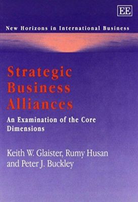 Strategic Business Alliances: An Examination of the Core Dimensions by Keith W. Glaister 9781843761778