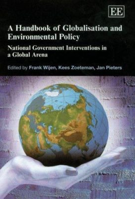 A Handbook of Globalisation and Environmental Policy: National Government Interventions in a Global Arena by Frank Wijen 9781845429515