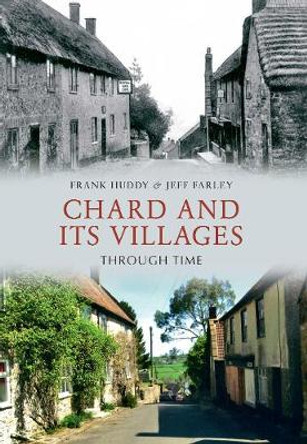 Chard and its Villages Through Time by Frank Huddy