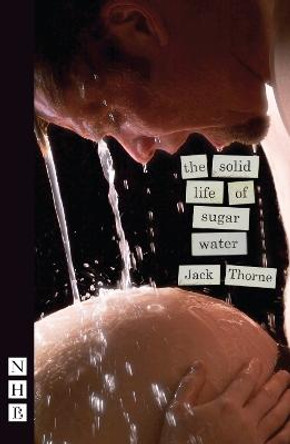 The Solid Life of Sugar Water by Jack Thorne