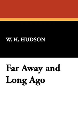 Far Away and Long Ago by W H Hudson 9781434472663