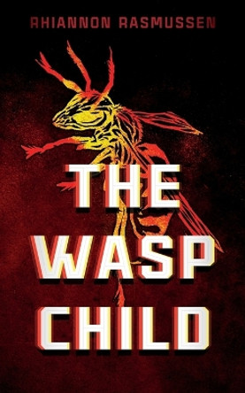 The Wasp Child by Rhiannon Rasmussen 9781088134320