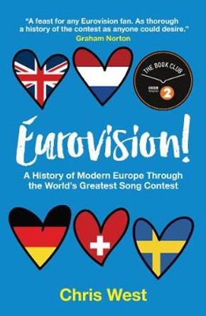 Eurovision: A History of Modern Europe Through the World's Greatest Song Contest Chris West 9780993414992