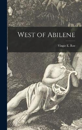 West of Abilene by Vingie E (Vingie Eve) 1879-1958 Roe 9781014055026