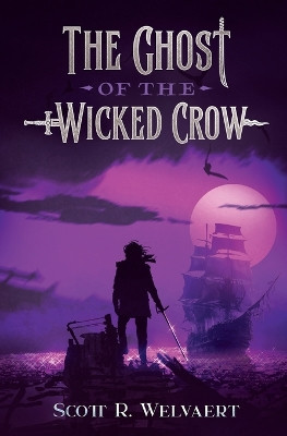The Ghost of the Wicked Crow by Scott R Welvaert 9781088058459