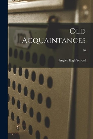 Old Acquaintances; 16 by N C ) Angier High School (Angier 9781013430435