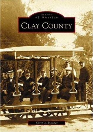 Clay County by Kevin S. Hooper 9780738516356