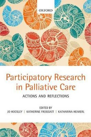 Participatory Research in Palliative Care: Actions and reflections by Jo Hockley