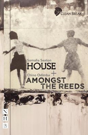 House + Amongst the Reeds: two plays by Somalia Seaton