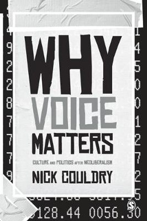 Why Voice Matters: Culture and Politics After Neoliberalism by Nick Couldry