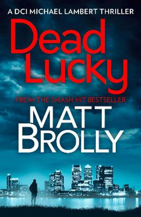 Dead Lucky (DCI Michael Lambert crime series, Book 2) by Matt Brolly
