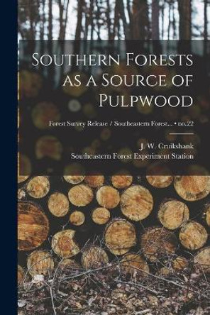 Southern Forests as a Source of Pulpwood; no.22 by J W (James Walker) 1908- Cruikshank 9781013457241