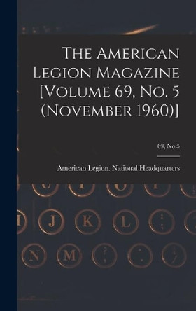 The American Legion Magazine [Volume 69, No. 5 (November 1960)]; 69, no 5 by American Legion National Headquarters 9781013571114