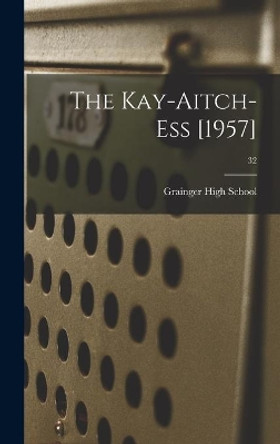 The Kay-Aitch-Ess [1957]; 32 by N C ) Grainger High School (Kinston 9781013457579