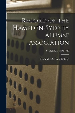 Record of the Hampden-Sydney Alumni Association; v. 23, no. 3, April 1949 by Hampden-Sydney College 9781013462436