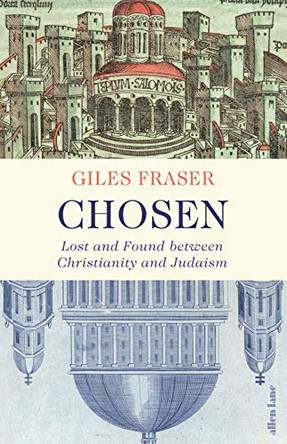Chosen: Lost and Found between Christianity and Judaism by Giles Fraser 9780241003268