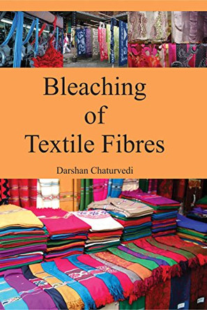 Bleaching of Textile Fibres Darshan by Darshan Chaturvedi 9789351112631
