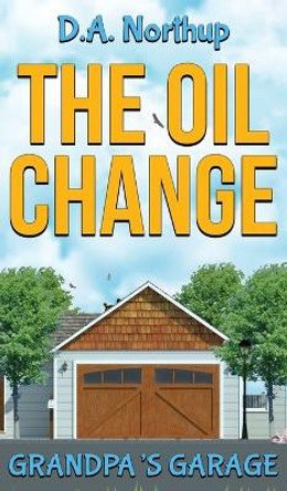 The Oil Change: Grandpa's Garage by D a Northup 9781088206744