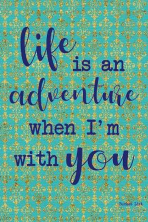 Bucket List: Life Is An Adventure With You Couples Travel Bucket List by Feed Your Soul Press 9781089207931