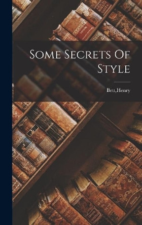 Some Secrets Of Style by Henry Bett 9781013343919