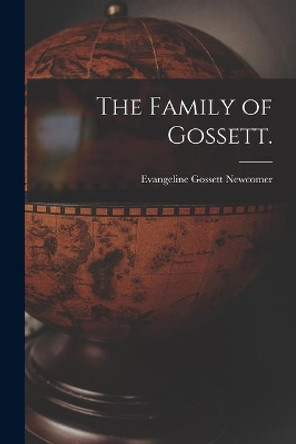 The Family of Gossett. by Evangeline Gossett 1881- Newcomer 9781013345371