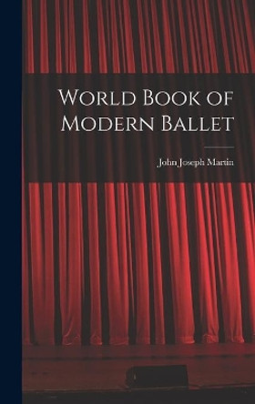 World Book of Modern Ballet by John Joseph 1893- Martin 9781013345401