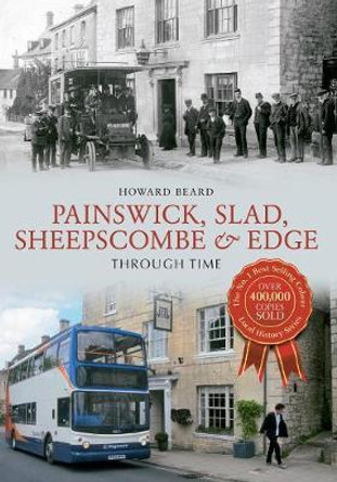 Painswick, Slad, Sheepscombe & Edge Through Time by Howard Beard