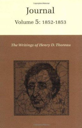 The Writings of Henry David Thoreau, Volume 5: Journal, Volume 5: 1852-1853. by Henry David Thoreau 9780691065366