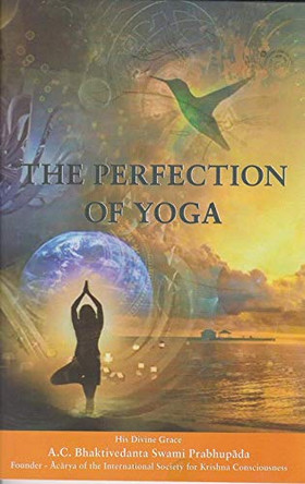 The Perfection of Yoga by A.C. Bhaktivedanta Swami 9780912776361