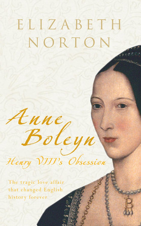 Anne Boleyn: Henry VIII's Obsession by Elizabeth Norton