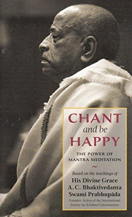 Chant and Be Happy by Bhaktivedanta A.C. Swami Prabhupada 9781845990763