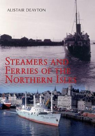 Steamers and Ferries of the Northern Isles by Alistair Deayton