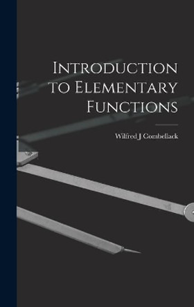 Introduction to Elementary Functions by Wilfred J Combellack 9781013647895