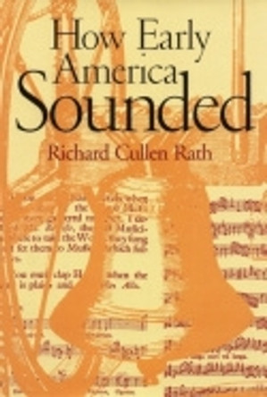 How Early America Sounded by Richard C. Rath 9780801441264