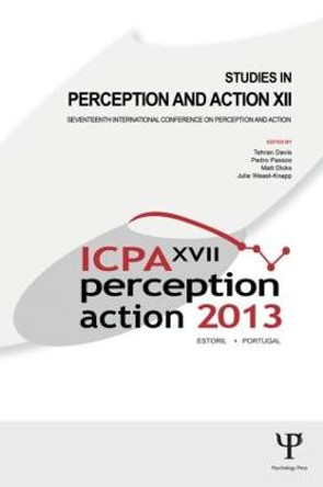 Studies in Perception and Action XII: Seventeenth International Conference on Perception and Action by Tehran J. Davis