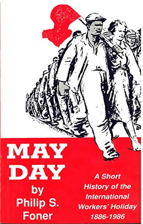 May Day - A Short History of the International Workers' Holiday, 1886-1986 by Philip Sheldon Foner 9780717806249