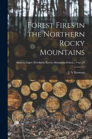 Forest Fires in the Northern Rocky Mountains; no.28 by J S Barrows 9781013656538