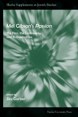 Mel Gibson's ""Passion: The Film, the Controversy, and Its Implications by Zev Garber 9781557534057