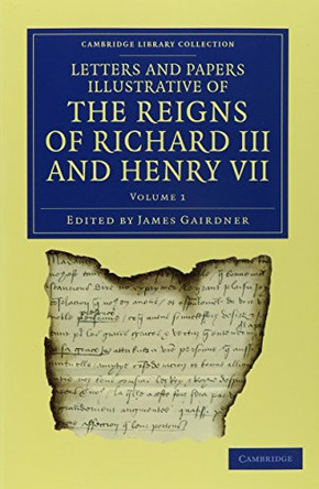 Letters and Papers Illustrative of the Reigns of Richard III and Henry VII 2 Volume Set by James Gairdner 9781108042819