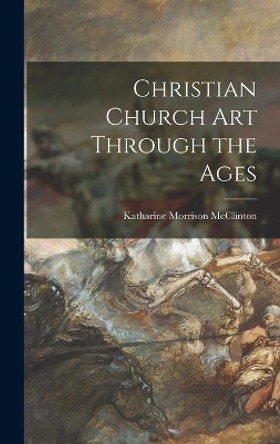 Christian Church Art Through the Ages by Katharine Morrison McClinton 9781013405792