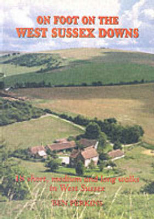 On Foot in the West Sussex Downs by Ben Perkins 9781857702514